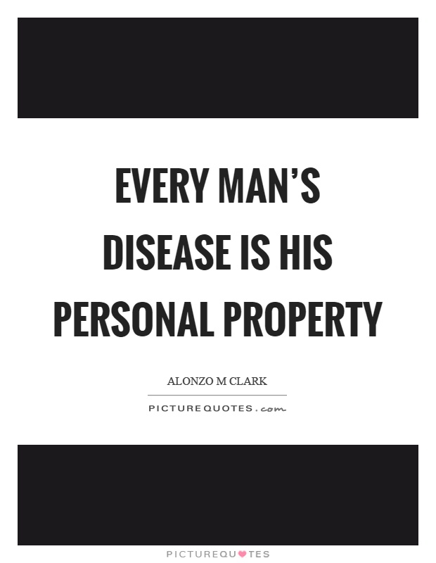 Every man's disease is his personal property Picture Quote #1