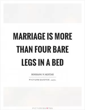 Marriage is more than four bare legs in a bed Picture Quote #1