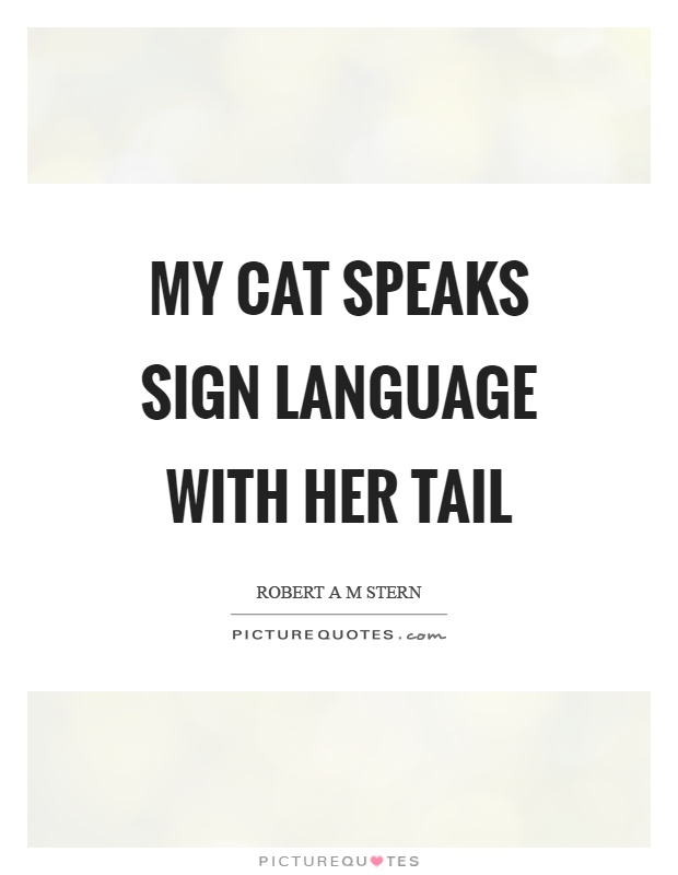 My cat speaks sign language with her tail Picture Quote #1