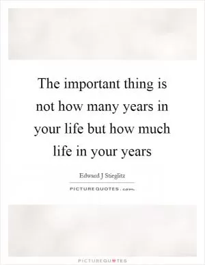 The important thing is not how many years in your life but how much life in your years Picture Quote #1