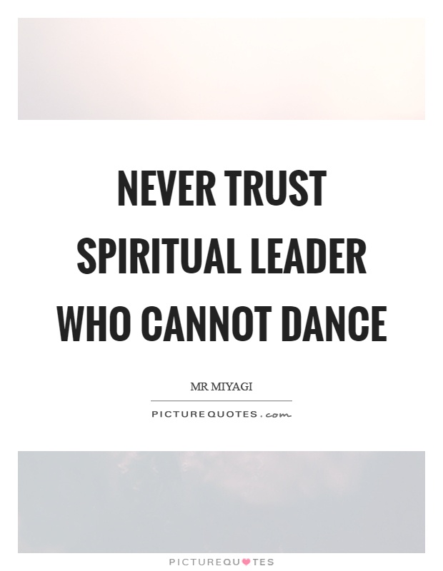 Never trust spiritual leader who cannot dance Picture Quote #1