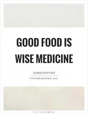 Good food is wise medicine Picture Quote #1