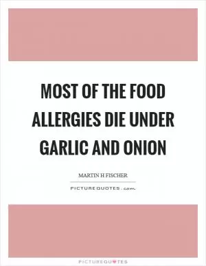 Most of the food allergies die under garlic and onion Picture Quote #1