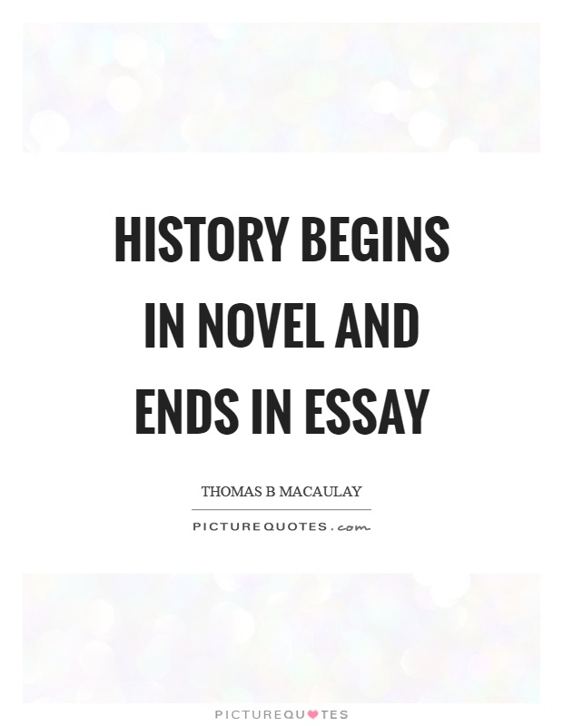 History begins in novel and ends in essay Picture Quote #1