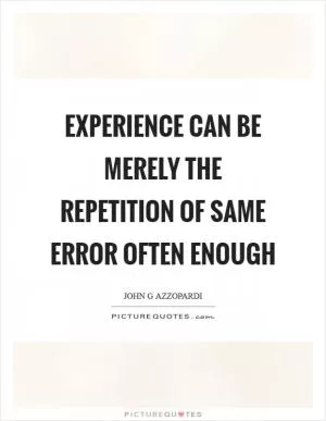 Experience can be merely the repetition of same error often enough Picture Quote #1