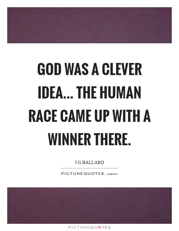 God was a clever idea... The human race came up with a winner there Picture Quote #1