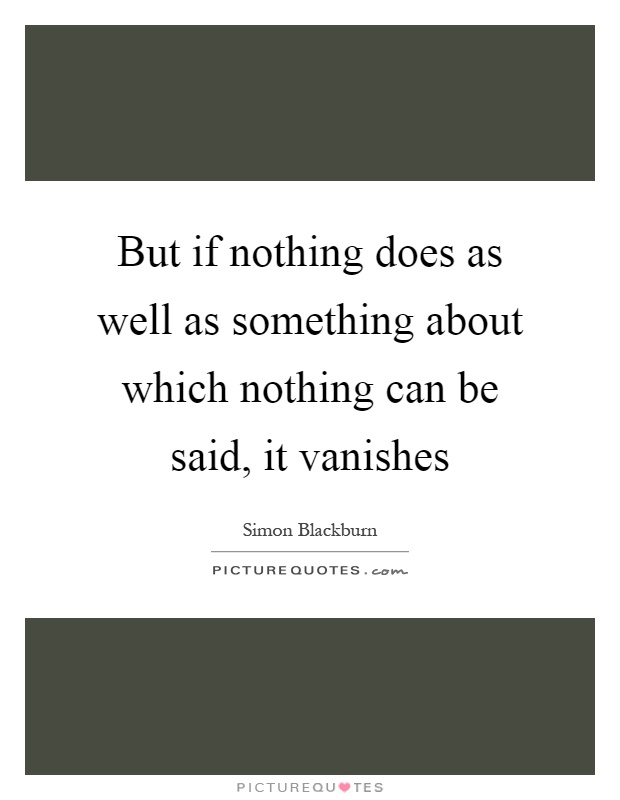 But if nothing does as well as something about which nothing can be said, it vanishes Picture Quote #1
