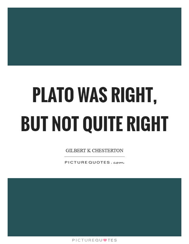 Plato was right, but not quite right Picture Quote #1