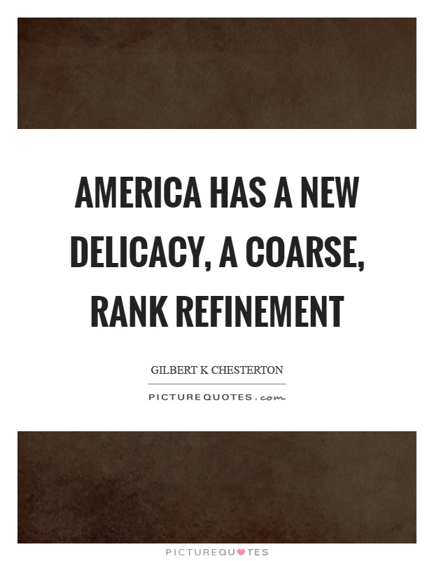 America has a new delicacy, a coarse, rank refinement Picture Quote #1