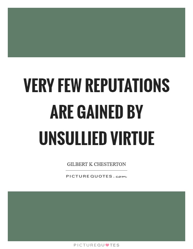 Very few reputations are gained by unsullied virtue Picture Quote #1