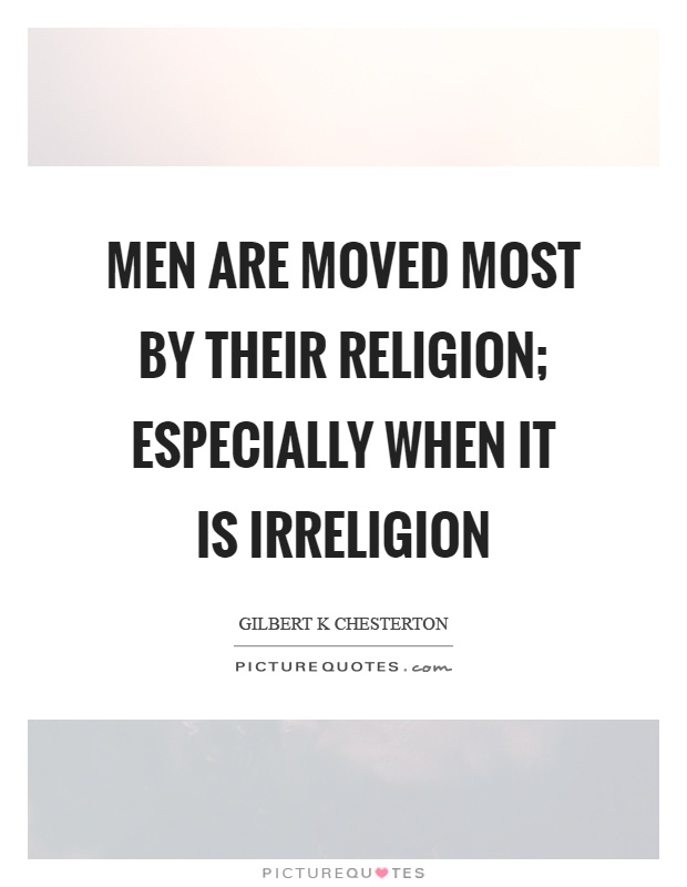 Men are moved most by their religion; especially when it is irreligion Picture Quote #1