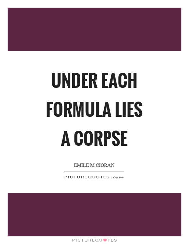 Under each formula lies a corpse Picture Quote #1
