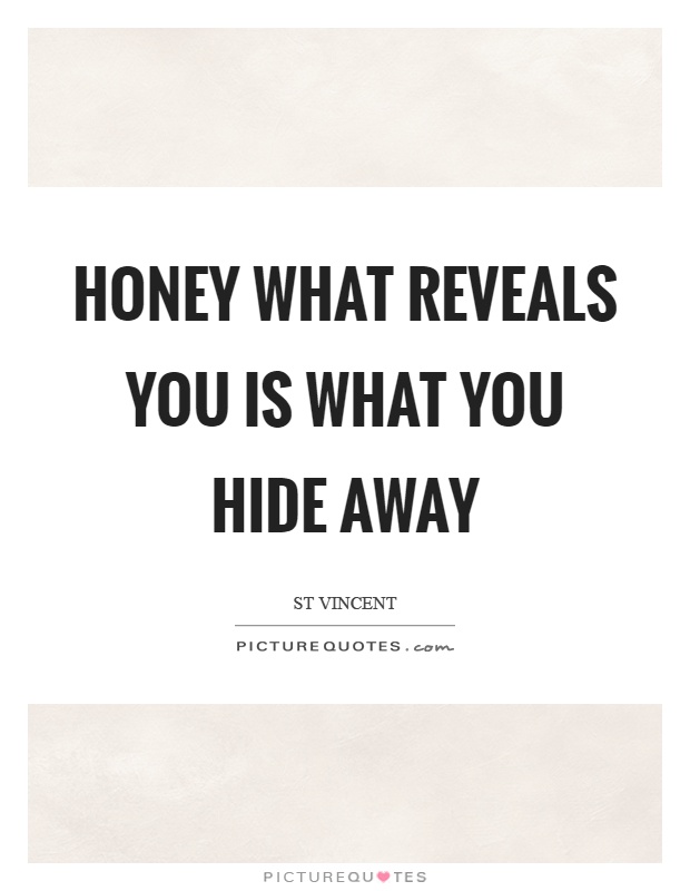 Honey what reveals you is what you hide away Picture Quote #1
