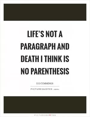 Life’s not a paragraph And death I think is no parenthesis Picture Quote #1