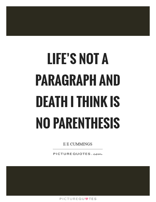 Life's not a paragraph And death I think is no parenthesis Picture Quote #1