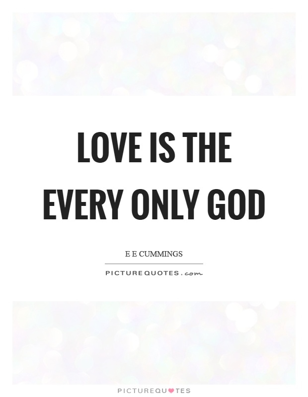 Love is the every only god Picture Quote #1