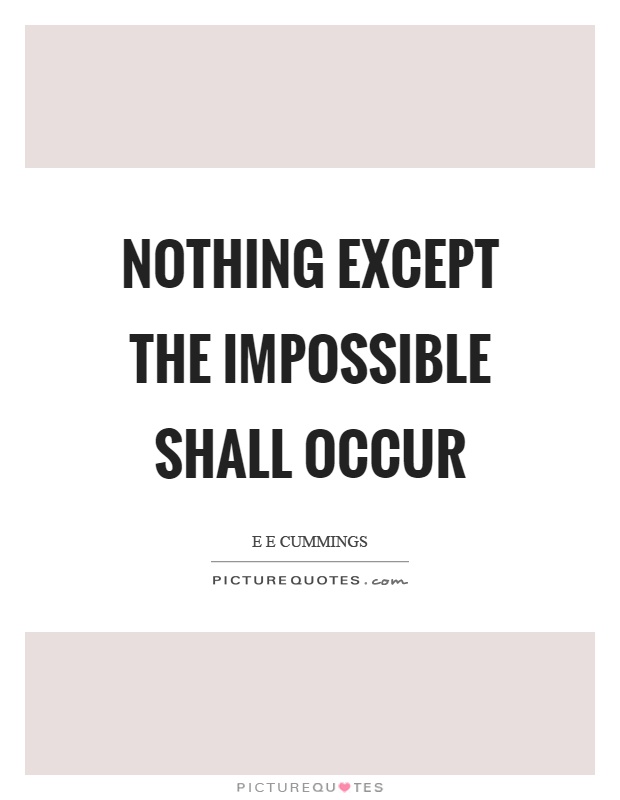 Nothing except the impossible shall occur Picture Quote #1