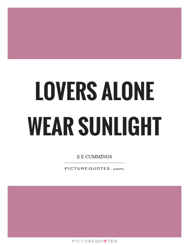 Lovers alone wear sunlight Picture Quote #1