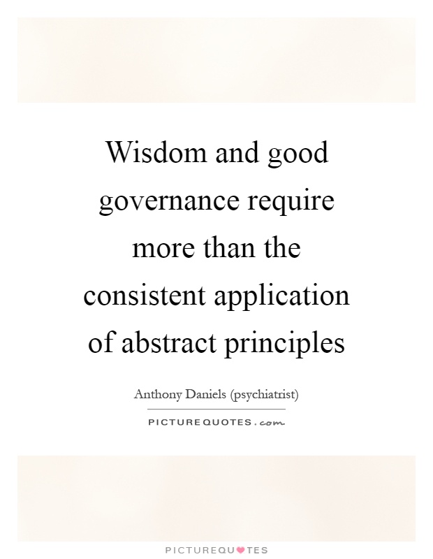 Wisdom and good governance require more than the consistent application of abstract principles Picture Quote #1