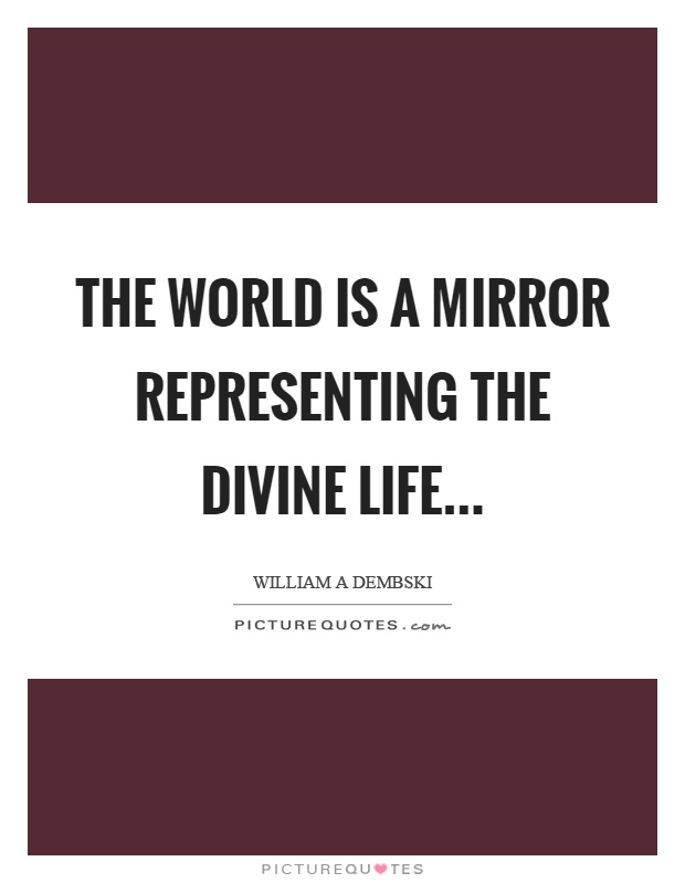 The world is a mirror representing the divine life Picture Quote #1