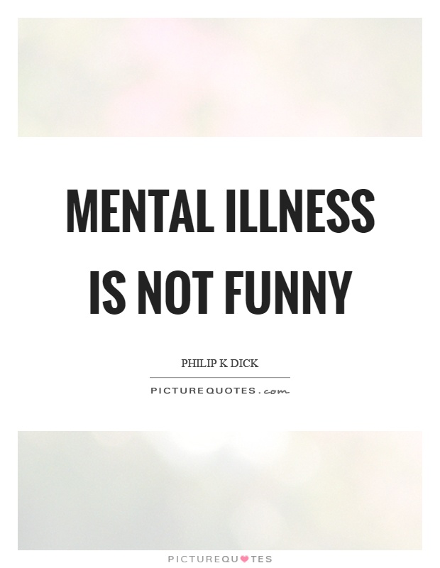 Mental illness is not funny Picture Quote #1