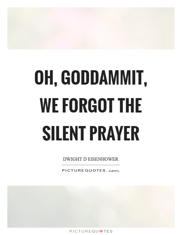 Oh, goddammit, we forgot the silent prayer Picture Quote #1