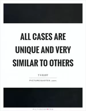 All cases are unique and very similar to others Picture Quote #1