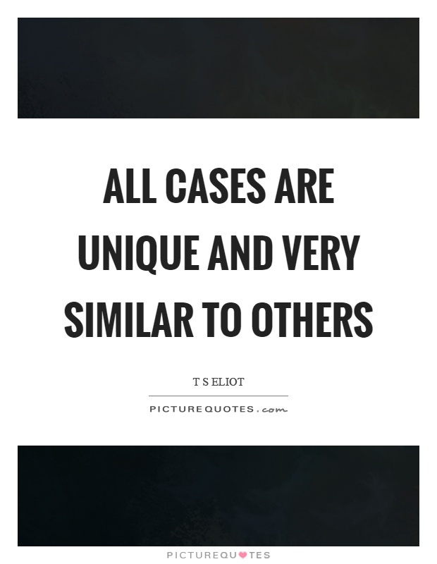 All cases are unique and very similar to others Picture Quote #1