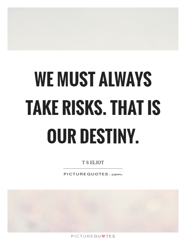 We must always take risks. That is our destiny Picture Quote #1