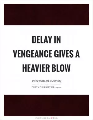 Delay in vengeance gives a heavier blow Picture Quote #1