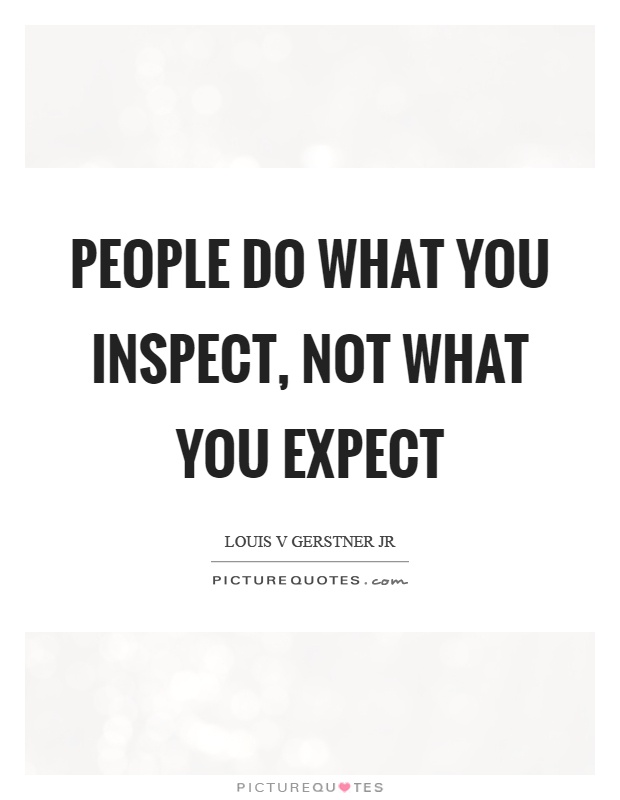People do what you inspect, not what you expect Picture Quote #1