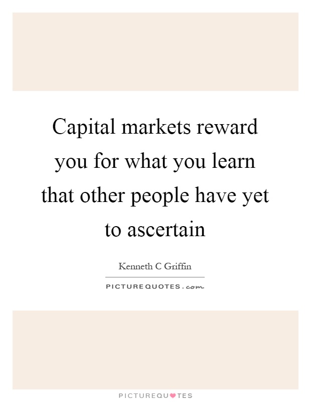 Capital markets reward you for what you learn that other people have yet to ascertain Picture Quote #1
