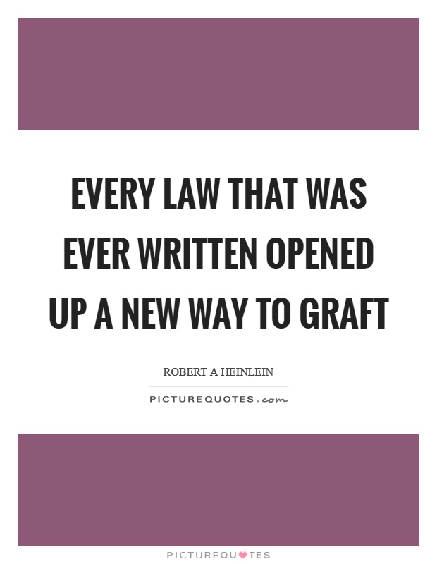 Every law that was ever written opened up a new way to graft Picture Quote #1