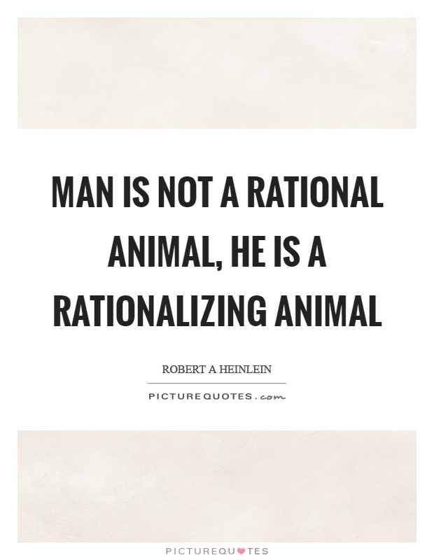 Man is not a rational animal, he is a rationalizing animal Picture Quote #1