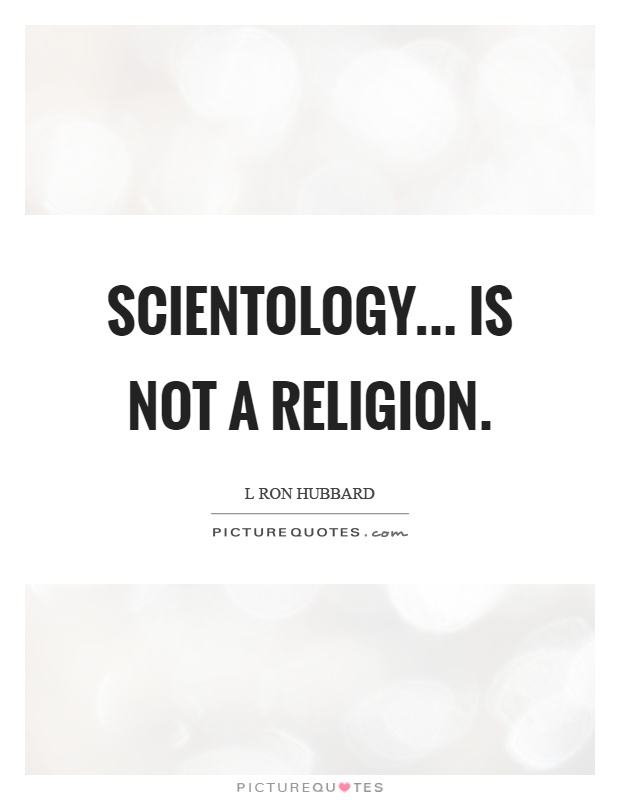 Scientology... Is not a religion Picture Quote #1
