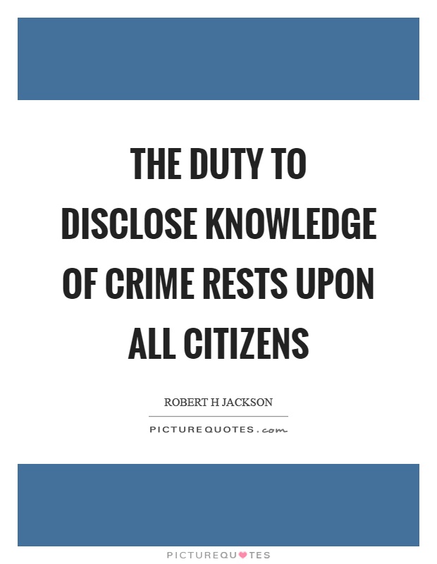 The duty to disclose knowledge of crime rests upon all citizens Picture Quote #1