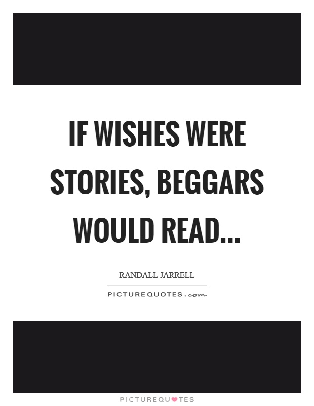 If wishes were stories, beggars would read Picture Quote #1