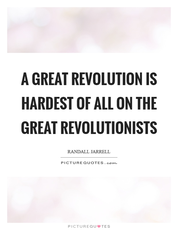 A great revolution is hardest of all on the great revolutionists Picture Quote #1