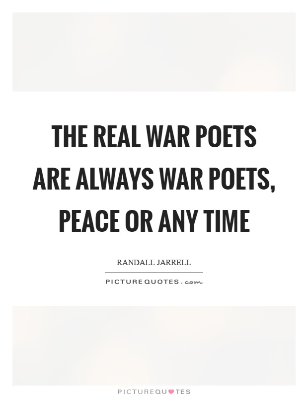 The real war poets are always war poets, peace or any time Picture Quote #1