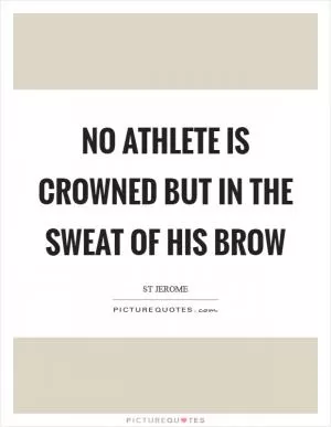 No athlete is crowned but in the sweat of his brow Picture Quote #1