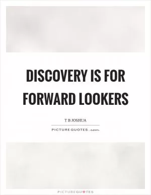 Discovery is for forward lookers Picture Quote #1