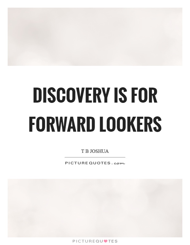 Discovery is for forward lookers Picture Quote #1