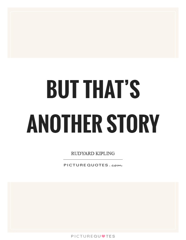But that's another story Picture Quote #1