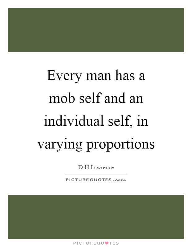 Every man has a mob self and an individual self, in varying proportions Picture Quote #1