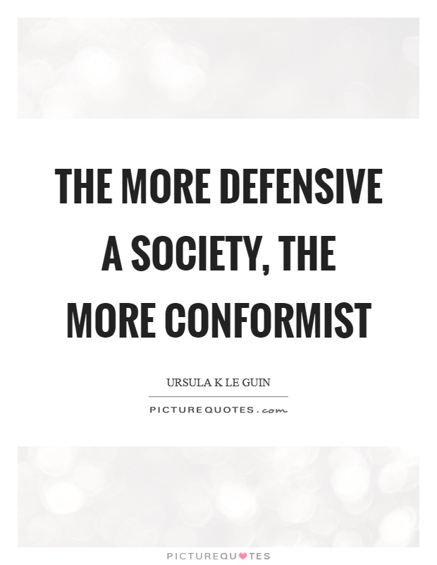The more defensive a society, the more conformist Picture Quote #1