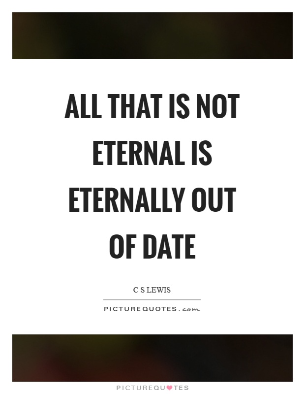 All that is not eternal is eternally out of date Picture Quote #1