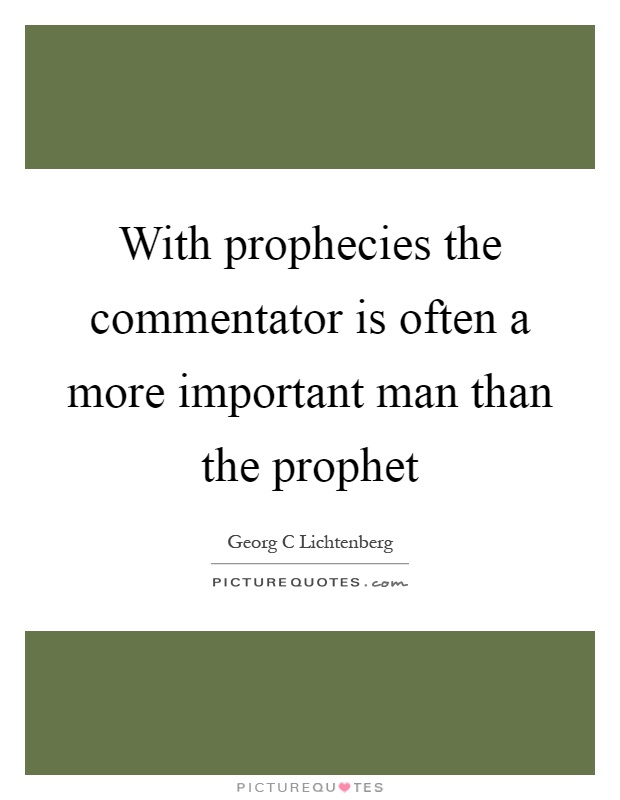 With prophecies the commentator is often a more important man than the prophet Picture Quote #1