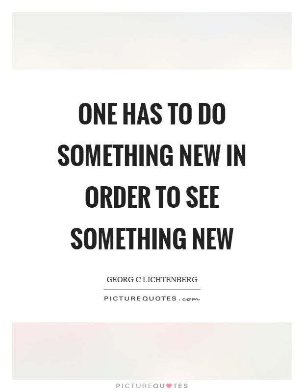 One has to do something new in order to see something new Picture Quote #1