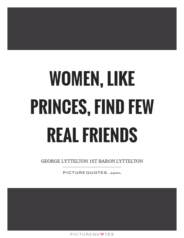 Women, like princes, find few real friends Picture Quote #1
