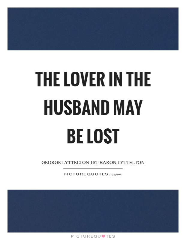 The lover in the husband may be lost Picture Quote #1